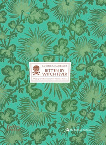 Bitten By Witch Fever (Wallpaper & Arsenic in the Nineteenth-Century Home) by Lucinda Hawksley, 9780500518380