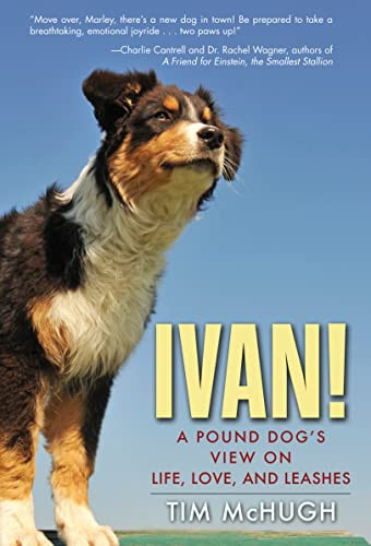 Ivan! (A Pound Dog's View on Life, Love, and Leashes) by Tim McHugh, 9781596528314
