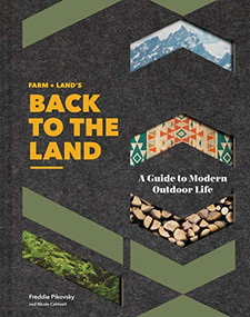FARM + LAND'S Back to the Land (A Guide to Modern Outdoor Life (Simple and Slow Living Book, Gift for Outdoor Enthusiasts)) by Frederick Pikovsky, Nicole Caldwell, 9781452173337
