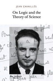 On Logic and the Theory of Science by Jean Cavailles, Gaston Bachelard, Georges Canguilhem, Charles Ehresmann, 9781733628105