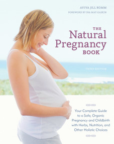 The Natural Pregnancy Book, Third Edition by Aviva Jill Romm, Ina May Gaskin, 9781607744481