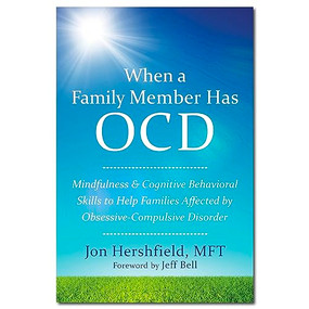 When a Family Member Has OCD (Mindfulness and Cognitive Behavioral Skills to Help Families Affected by Obsessive-Compulsive Disorder) by Jon Hershfield, Jeff Bell, 9781626252462