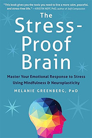 The Stress-Proof Brain (Master Your Emotional Response to Stress Using Mindfulness and Neuroplasticity) by Melanie Greenberg, 9781626252660