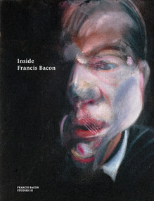 Inside Francis Bacon by Martin Harrison, Christopher Bucklow, Francesca Pipe, Sophie Pretorius, Joyce Townsend, Sarah Whitfield, 9780500971062