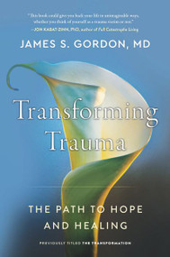 Transforming Trauma (The Path to Hope and Healing) by James S. Gordon, M.D., 9780062870728