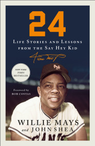 24 (Life Stories and Lessons from the Say Hey Kid) - 9781250828354 by Willie Mays, John Shea, Bob Costas, 9781250828354