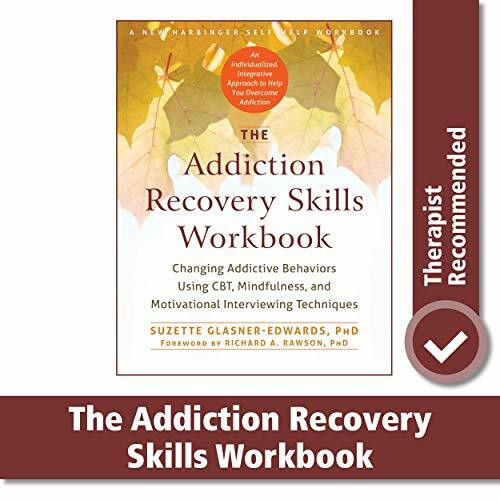 The Addiction Recovery Skills Workbook (Changing Addictive Behaviors Using CBT, Mindfulness, and Motivational Interviewing Techniques) by Suzette Glasner-Edwards, Richard A Rawson, 9781626252783
