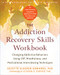 The Addiction Recovery Skills Workbook (Changing Addictive Behaviors Using CBT, Mindfulness, and Motivational Interviewing Techniques) by Suzette Glasner-Edwards, Richard A Rawson, 9781626252783