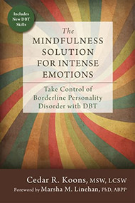 The Mindfulness Solution for Intense Emotions (Take Control of Borderline Personality Disorder with DBT) by Cedar R. Koons, Marsha M. Linehan, 9781626253001