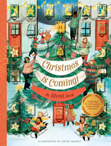 Christmas Is Coming! An Advent Book (Lift the flaps for crafts, games, recipes, stories, and more!) by Chronicle Books, Katie Hickey, 9781452174075