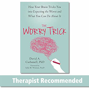 The Worry Trick (How Your Brain Tricks You into Expecting the Worst and What You Can Do About It) by David A. Carbonell, Sally M. Winston, 9781626253186