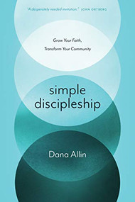 Simple Discipleship (Grow Your Faith, Transform Your Community) by Dana Allin, Alex Absalom, 9781631467134