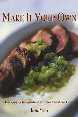 Make It Your Own (Recipes & Inspiration for the Creative Cook) by Jamie Miller, 9781683368014