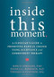 Inside This Moment (A Clinician's Guide to Promoting Radical Change Using Acceptance and Commitment Therapy) by Kirk D. Strosahl, Patricia J. Robinson, Thomas Gustavsson, 9781626253247