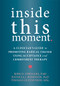 Inside This Moment (A Clinician's Guide to Promoting Radical Change Using Acceptance and Commitment Therapy) by Kirk D. Strosahl, Patricia J. Robinson, Thomas Gustavsson, 9781626253247