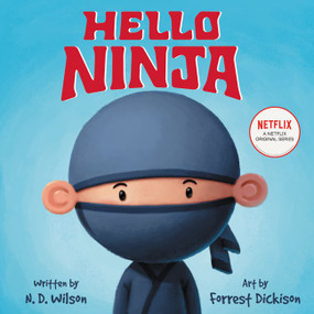 Hello, Ninja by N. D. Wilson, Forrest Dickison, 9780062871954