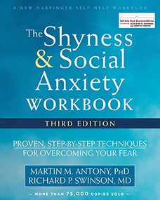 The Shyness and Social Anxiety Workbook (Proven, Step-by-Step Techniques for Overcoming Your Fear) by Martin M. Antony, Richard P. Swinson, 9781626253407