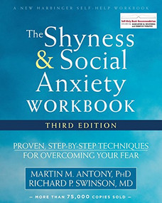 The Shyness and Social Anxiety Workbook (Proven, Step-by-Step Techniques for Overcoming Your Fear) by Martin M. Antony, Richard P. Swinson, 9781626253407