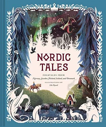 Nordic Tales (Folktales from Norway, Sweden, Finland, Iceland, and Denmark (Nordic Folklore and Stories, Illustrated Nordic Book for Teens and Adults)) by Chronicle Books, Ulla Thynell, 9781452174471
