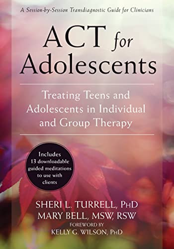 ACT for Adolescents (Treating Teens and Adolescents in Individual and Group Therapy) by Sheri L. Turrell, Mary Bell, Kelly G. Wilson, 9781626253575