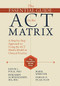 The Essential Guide to the ACT Matrix (A Step-by-Step Approach to Using the ACT Matrix Model in Clinical Practice) by Kevin L. Polk, Benjamin Schoendorff, Mark Webster, Fabian O. Olaz, 9781626253605