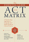 The Essential Guide to the ACT Matrix (A Step-by-Step Approach to Using the ACT Matrix Model in Clinical Practice) by Kevin L. Polk, Benjamin Schoendorff, Mark Webster, Fabian O. Olaz, 9781626253605