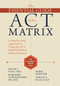 The Essential Guide to the ACT Matrix (A Step-by-Step Approach to Using the ACT Matrix Model in Clinical Practice) by Kevin L. Polk, Benjamin Schoendorff, Mark Webster, Fabian O. Olaz, 9781626253605