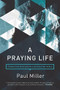 A Praying Life (Connecting with God in a Distracting World) - 9781631466830 by Paul E. Miller, David Powlison, 9781631466830