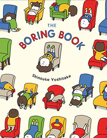 The Boring Book ((Childrens Book about Boredom, Funny Kids Picture Book, Early Elementary School Story Book)) by Shinsuke Yoshitake, 9781452174563