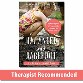 Balanced and Barefoot (How Unrestricted Outdoor Play Makes for Strong, Confident, and Capable Children) by Angela J. Hanscom, Richard Louv, 9781626253735