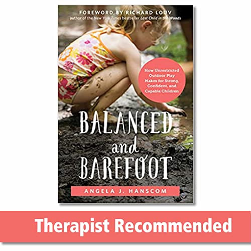 Balanced and Barefoot (How Unrestricted Outdoor Play Makes for Strong, Confident, and Capable Children) by Angela J. Hanscom, Richard Louv, 9781626253735