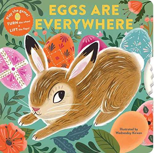Eggs Are Everywhere ((Baby's First Easter Board Book, Easter Egg Hunt Book, Lift the Flap Book for Easter Basket)) by Chronicle Books, Wednesday Kirwan, 9781452174570