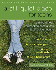 A Still Quiet Place for Teens (A Mindfulness Workbook to Ease Stress and Difficult Emotions) by Amy Saltzman, 9781626253766