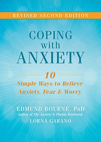 Coping with Anxiety (Ten Simple Ways to Relieve Anxiety, Fear, and Worry) by Edmund J. Bourne, Lorna Garano, 9781626253858