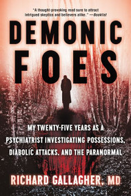 Demonic Foes (My Twenty-Five Years as a Psychiatrist Investigating Possessions, Diabolic Attacks, and the Paranormal) - 9780062876485 by Richard Gallagher, M.D., 9780062876485