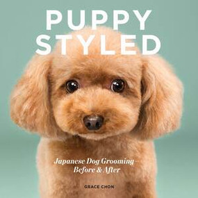 Puppy Styled (Japanese Dog Grooming: Before & After) by Grace Chon, 9781682681763