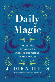 Daily Magic (Spells and Rituals for Making the Whole Year Magical) by Judika Illes, 9780062876829