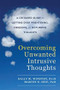 Overcoming Unwanted Intrusive Thoughts (A CBT-Based Guide to Getting Over Frightening, Obsessive, or Disturbing Thoughts) by Sally M. Winston, Martin N. Seif, 9781626254343