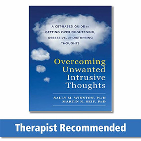 Overcoming Unwanted Intrusive Thoughts (A CBT-Based Guide to Getting Over Frightening, Obsessive, or Disturbing Thoughts) by Sally M. Winston, Martin N. Seif, 9781626254343