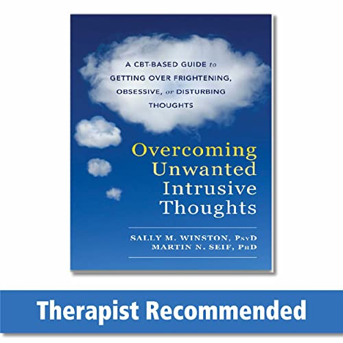 Overcoming Unwanted Intrusive Thoughts (A CBT-Based Guide to Getting Over Frightening, Obsessive, or Disturbing Thoughts) by Sally M. Winston, Martin N. Seif, 9781626254343