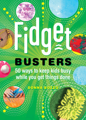Fidget Busters (50 Ways to Keep Kids Busy While You Get Things Done) by Donna Bozzo, 9781682682739