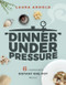 Dinner Under Pressure (6-Ingredient Instant One-Pot Meals) by Laura Arnold, 9781682683446