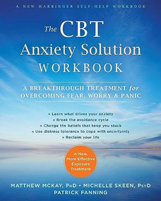 The CBT Anxiety Solution Workbook (A Breakthrough Treatment for Overcoming Fear, Worry, and Panic) by Matthew McKay, Michelle Skeen, Patrick Fanning, 9781626254749
