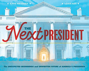 The Next President by Kate Messner, Adam Rex, 9781452174884
