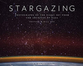 Stargazing (Photographs of the Night Sky from the Archives of NASA) by Nirmala Nataraj, Bill Nye, 9781452174891