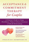 Acceptance and Commitment Therapy for Couples (A Clinician's Guide to Using Mindfulness, Values, and Schema Awareness to Rebuild Relationships) by Avigail Lev, Matthew McKay, Robyn D. Walser, 9781626254800