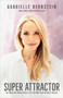 Super Attractor (Methods for Manifesting a Life beyond Your Wildest Dreams) - 9781401957193 by Gabrielle Bernstein, 9781401957193