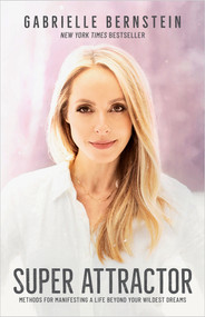 Super Attractor (Methods for Manifesting a Life beyond Your Wildest Dreams) - 9781401957193 by Gabrielle Bernstein, 9781401957193