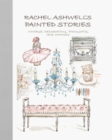 Rachel Ashwell's Painted Stories (Vintage, decorating, thoughts, and whimsy) by Rachel Ashwell, 9781800650060