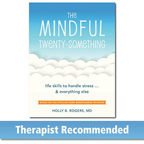 The Mindful Twenty-Something (Life Skills to Handle Stress…and Everything Else) by Holly B Rogers, 9781626254893
